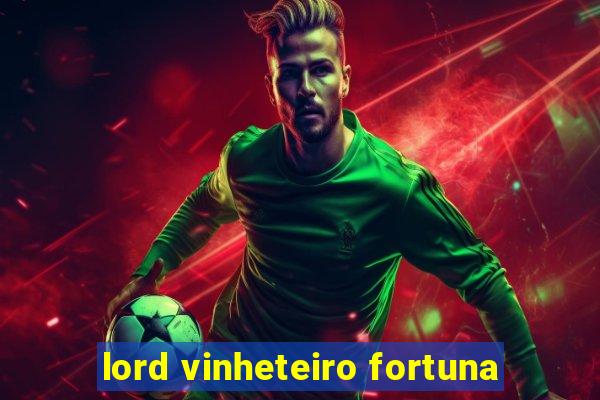 lord vinheteiro fortuna